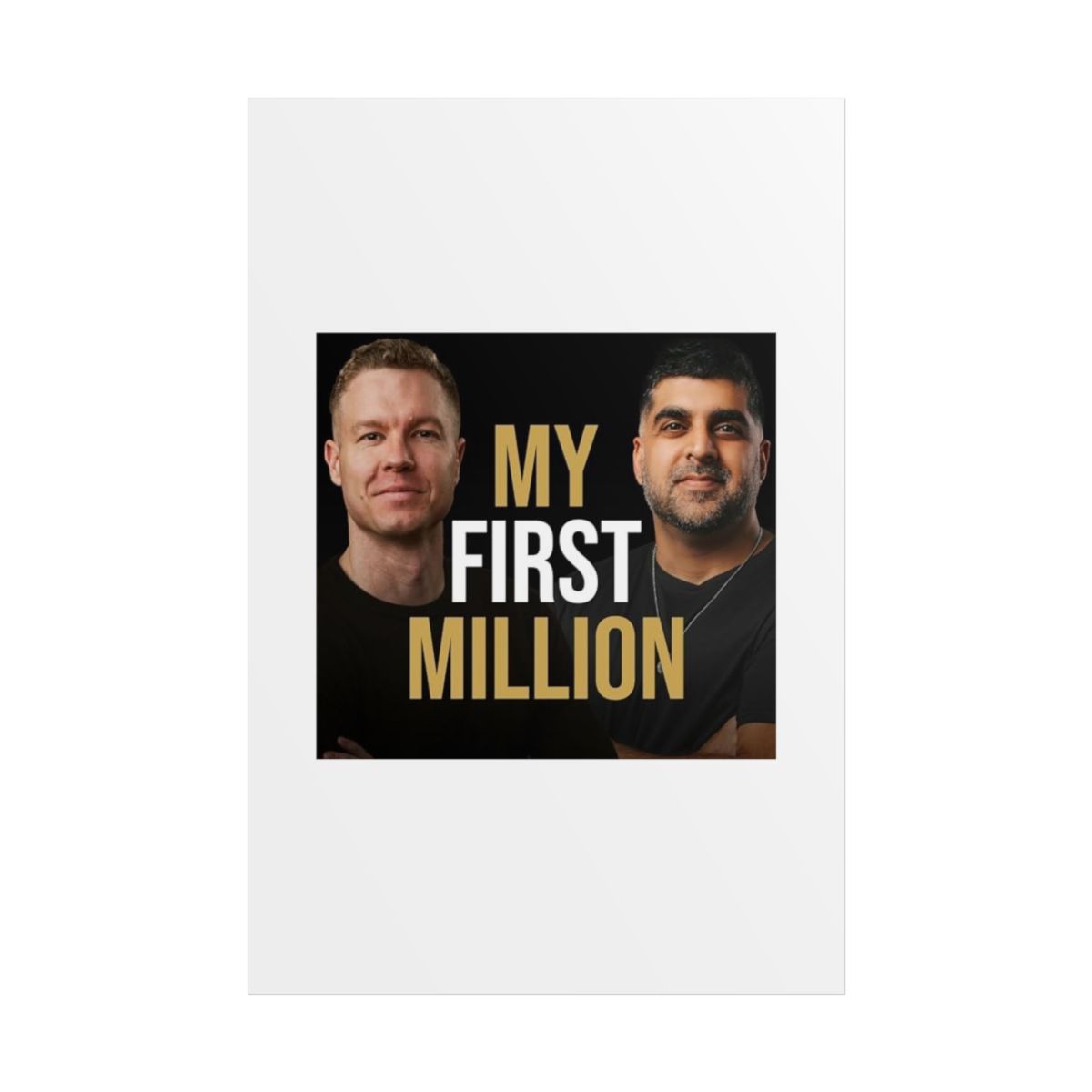 My First Million Rolled Poster | Podcast Hosts Portraits, Black & Gold Typography | My First Million Podcast - alternate angle 2, merchandise